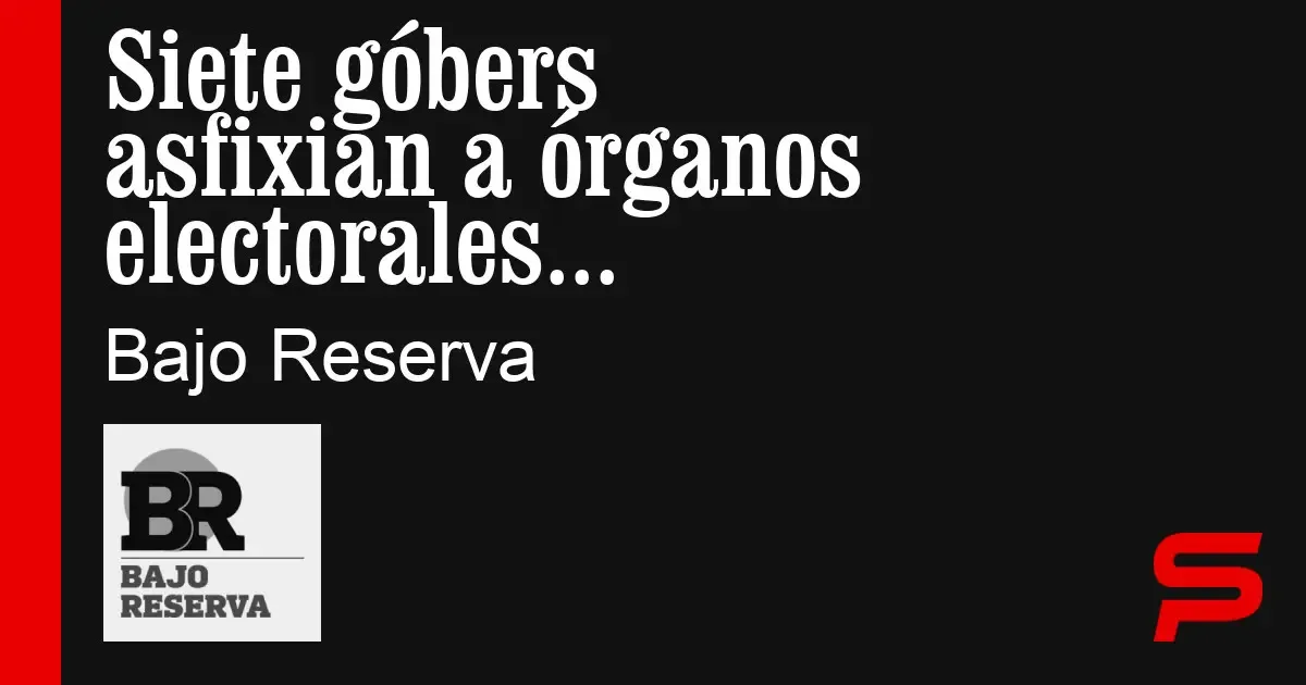 Gobernadores bajo la lupa del INE por falta de financiamiento a elecciones.