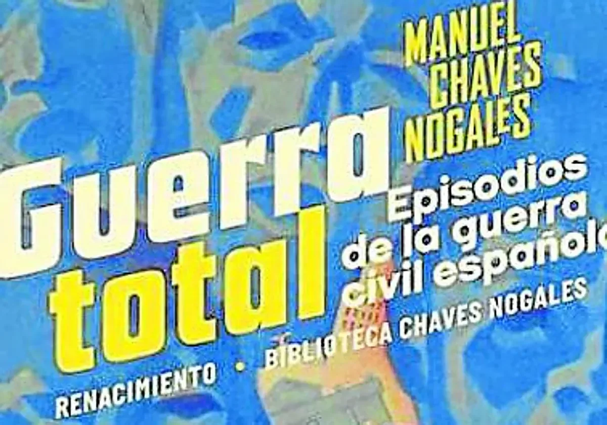 La publicación recientemente de 'Guerra total' destaca la narrativa republicana de Manuel Chaves Nogales sobre la Guerra Civil Española.